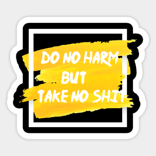 Do No Harm But Take No Shit Sticker